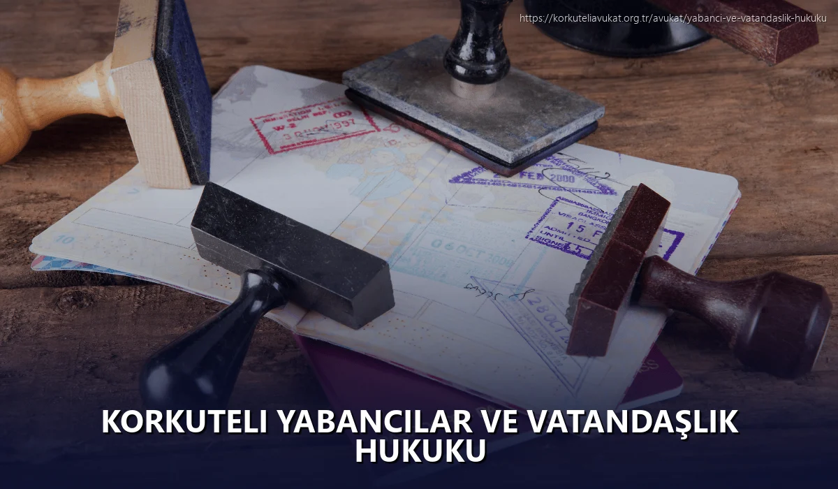 Korkuteli Yabancılar ve Vatandaşlık Hukuku
